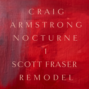 Craig Armstrong的專輯Nocturne 1 (Scott Fraser Remodel)
