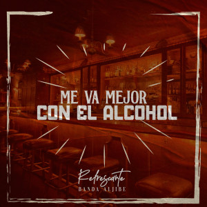 收聽La Refrescante Banda Aljibe的Me Va Mejor Con El Alcohol歌詞歌曲