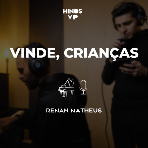 ดาวน์โหลดและฟังเพลง Vinde, Crianças พร้อมเนื้อเพลงจาก Hinos Vip