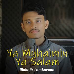 收聽Muhajir Lamkaruna的Ya Muhaimin Ya Salam歌詞歌曲