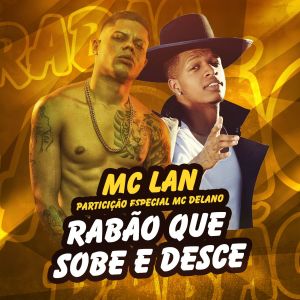 ดาวน์โหลดและฟังเพลง Rabão que sobe e desce (Participação especial de MC Delano) (Explicit) พร้อมเนื้อเพลงจาก Mc Lan