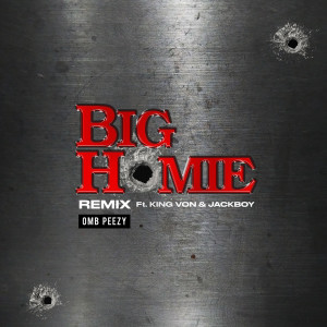 ดาวน์โหลดและฟังเพลง Big Homie (Remix) [feat. King Von & Jackboy] พร้อมเนื้อเพลงจาก Omb Peezy
