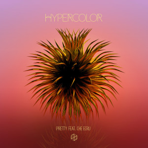 收聽Hypercolor的Pretty (feat. Che Ecru)歌詞歌曲