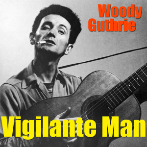 Woodie Guthrie的專輯Vigilante Man