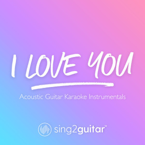 收聽Sing2Guitar的i love you (Lower Key) [Originally Performed by Billie Eilish] (Acoustic Guitar Karaoke) (其他)歌詞歌曲