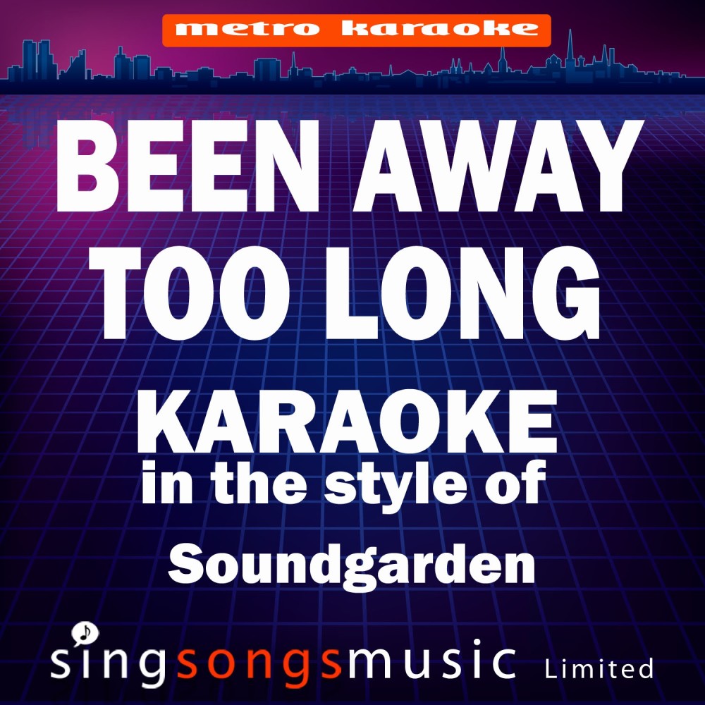 Been Away Too Long (In the Style of Soundgarden) [Karaoke Version] (Karaoke Version)