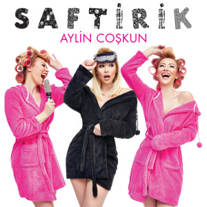 Listen to Saftirik song with lyrics from Aylin Coşkun