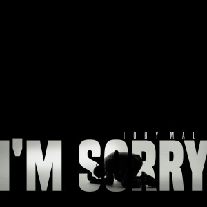 收聽Tobymac的I’m Sorry (a lament)歌詞歌曲