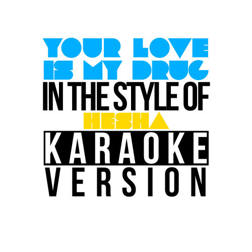 Your Love Is My Drug (In the Style of Ke$Ha) [Karaoke Version] (Karaoke Version)