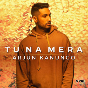 ดาวน์โหลดและฟังเพลง Tu Na Mera พร้อมเนื้อเพลงจาก Arjun Kanungo