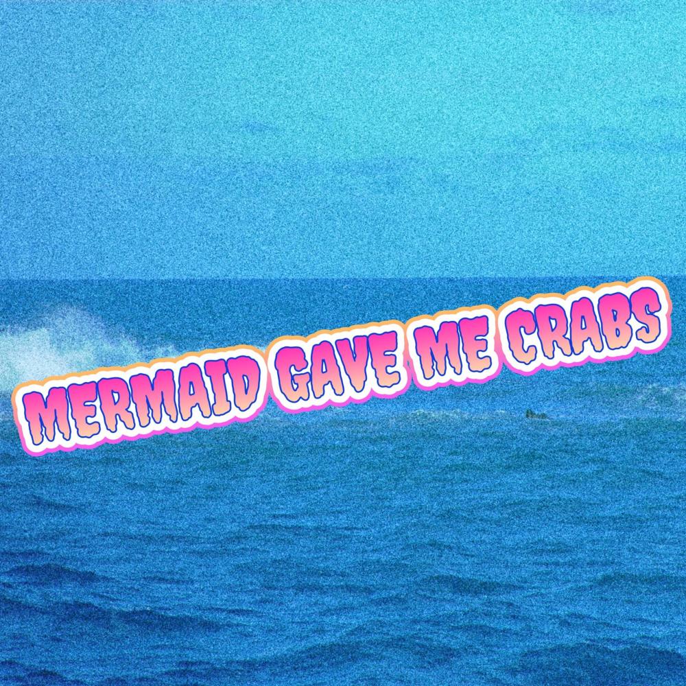 Mermaid Gave Me Crabs (Explicit)