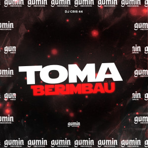 ดาวน์โหลดและฟังเพลง Toma Berimbau (Explicit) พร้อมเนื้อเพลงจาก DJ CRIS 44