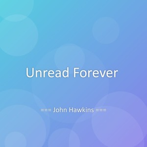 Listen to Unread Forever song with lyrics from John Hawkins