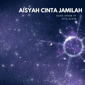 Album AISYAH CINTA JAMILAH oleh Ecko Show