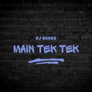 Listen to Main Tektek (DJ版) song with lyrics from DJ Barko