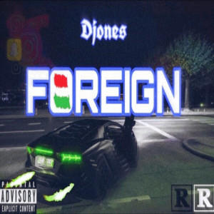 收聽Djones的Foreign (Explicit)歌詞歌曲