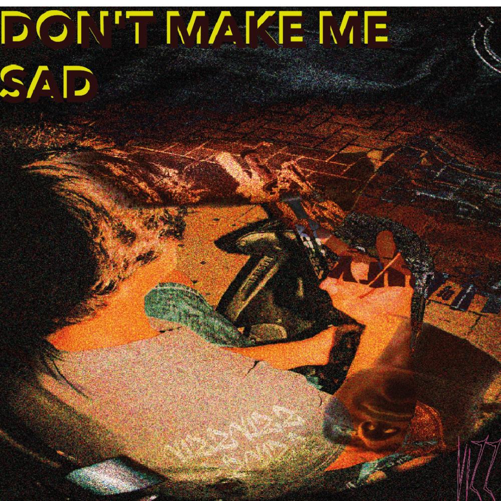 don't make me sad