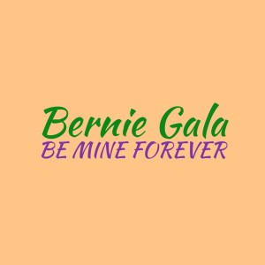 Bernie Gala的專輯Be Mine Forever