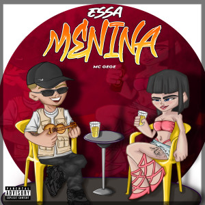ดาวน์โหลดและฟังเพลง Essa Menina (Explicit) พร้อมเนื้อเพลงจาก MC Gege