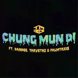 ดาวน์โหลดและฟังเพลง Chung Mun Di (feat. Dandee, Tarvethz & PalmTr33$) พร้อมเนื้อเพลงจาก TM303
