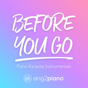 Listen to Before You Go (Originally Performed by Lewis Capaldi) (Piano Karaoke Version) song with lyrics from Sing2Piano