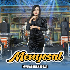 Dengarkan Menyesal lagu dari Nurma Paejah Adella dengan lirik