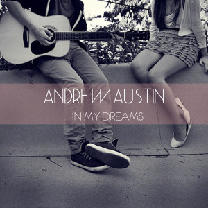ดาวน์โหลดและฟังเพลง In My Dreams พร้อมเนื้อเพลงจาก Andrew Austin