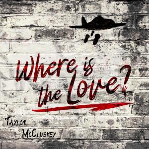 收聽TAYLOR MCCLUSKEY的Where Is the Love?歌詞歌曲