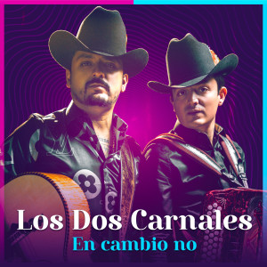 ดาวน์โหลดและฟังเพลง En Cambio No พร้อมเนื้อเพลงจาก Los Dos Carnales