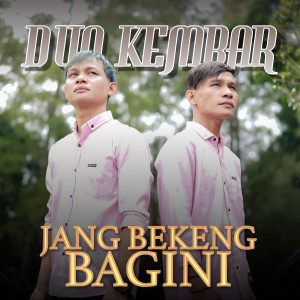 Duo Kembar的专辑Jang Beking Bagini