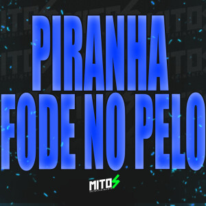 Piranha Fode No Pelo (Explicit) dari DJ Matheus do Inter
