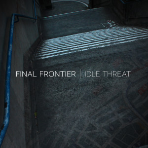 Album Idle Threat oleh Final Frontier