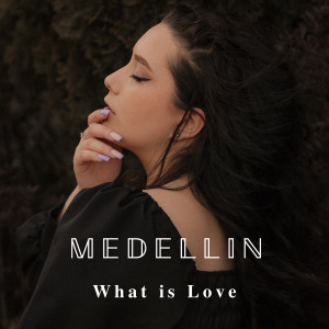 Album What Is Love from Medellin