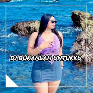 DJ Manikci Team的專輯DJ BUKANLAH UNTUKKU BOOTLEG