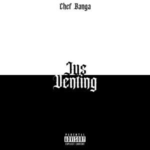 Listen to Jus Venting (Explicit) song with lyrics from Chef Banga