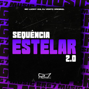 收聽MC LUCKY 013的Sequência Estelar 2.0 (Explicit)歌詞歌曲
