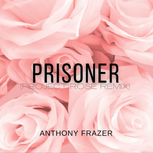 Anthony Frazer的專輯Prisoner (Project Rose Remix) (Explicit)