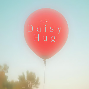 收聽Yumi的Daisy Hug歌詞歌曲