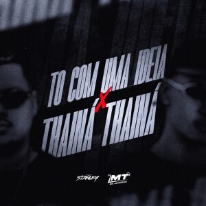 Album To Com Uma Ideia X Thainá Thainá (Explicit) oleh DJ Stanley