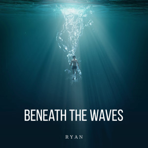 Listen to Beneath Waves song with lyrics from Ryan