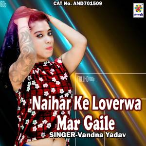Dengarkan lagu Naihar Ke Loverwa Mar Gaile nyanyian Vandna Yadav dengan lirik