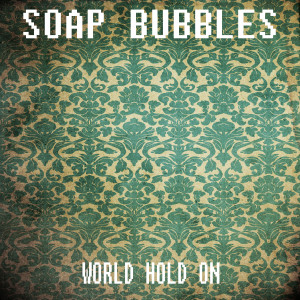Album World Hold On oleh Soap Bubbles