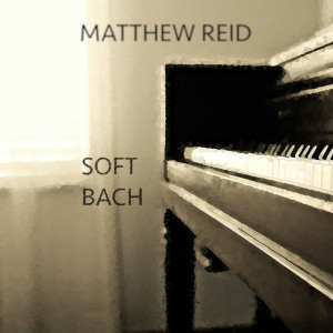 Matthew Reid的專輯Soft Bach