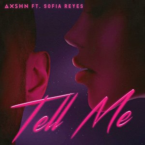 AXSHN的專輯Tell Me (feat. Sofia Reyes)