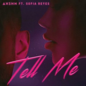 收聽AXSHN的Tell Me (feat. Sofia Reyes)歌詞歌曲