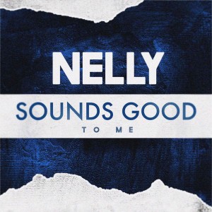 收聽Nelly的Sounds Good to Me歌詞歌曲