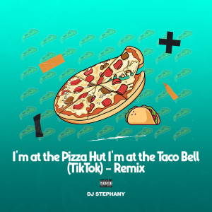 Dengarkan lagu I'm at the Pizza Hut I'm at the Taco Bell (TikTok Remix|Explicit) nyanyian DJ Stephany dengan lirik