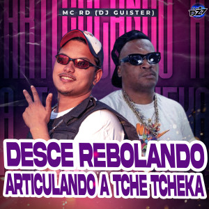 Listen to DESCE REBOLANDO ARTICULANDO A TCHE TCHEKA (Explicit) song with lyrics from MC RD