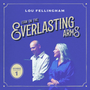 Album Lean On the Everlasting Arms (Hymns, Vol. 1) from Lou Fellingham