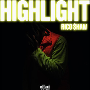 Listen to Highlight (Explicit) song with lyrics from Rico $haw